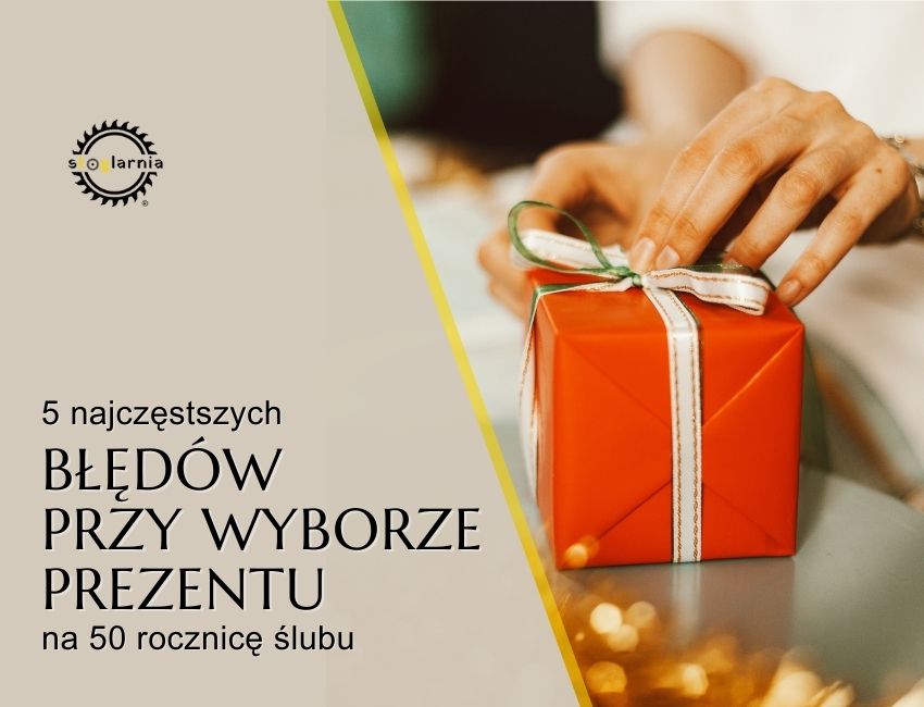 5 najczęstszych błędów przy wyborze prezentu na 50. rocznicę ślubu