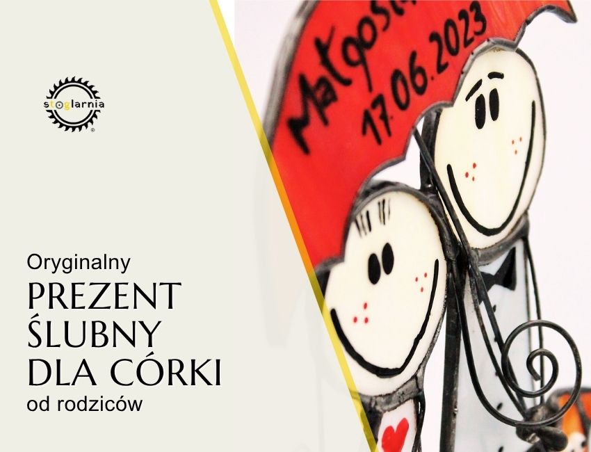 Oryginalny prezent ślubny dla córki od rodziców